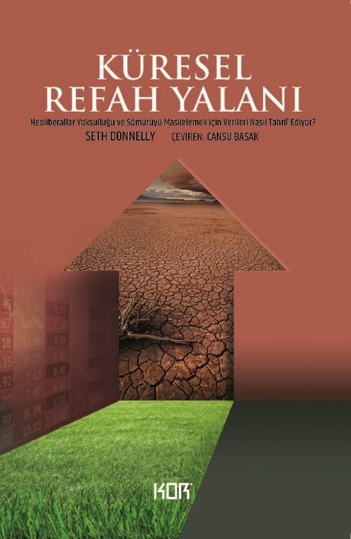 Küresel Refah Yalanı & Yalanı Neoliberaller Yoksulluğu ve Sömürüyü Maskelemek İçin Verileri Nasıl Tahrif Ediyor?