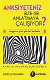 Anksiyeteniz Size Ne Anlatmaya &Ccedil;alışıyor?