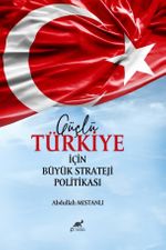 Güçlü Türkiye İçin Büyük Strateji Politikası