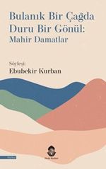 Bulanık Bir Çağda Duru Bir Gönül: Mahir Damatlar