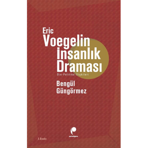 Eric Voegelin İnsanlık Draması & Din - Politika İlişkileri