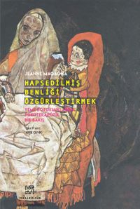 Hapsedilmiş Benliği Özgürleştirmek & Yeme Bozukluklarına Psikoterapötik Bir Bakış
