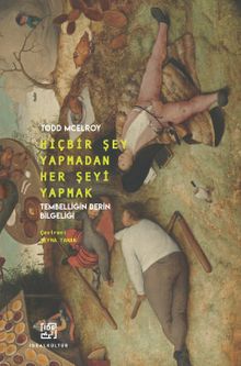 Hiçbir Şey Yapmadan Her Şeyi Yapmak & Tembelliğin Derin Bilgeliği