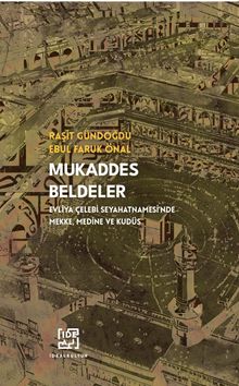 Mukaddes Beldeler & Evliya Çelebi Seyahatnamesi'nde Mekke, Medine Ve Kudüs