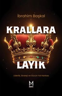Krallara Layık & Liderlik, Strateji ve Gücün Yol Haritası