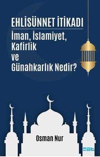 Ehlisünnet İtikadı & İman, İslamiyet, Kafirlik ve Günahkarlık Nedir?