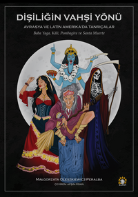 Dişiliğin Vahşi Yönü Avrasya ve Latin Amerika'da Tanrıçalar