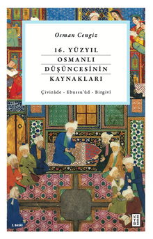 16. Yüzyıl Osmanlı Düşüncesinin Kaynakları & Çivizade - Ebussu'ud - Birgivi