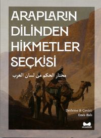 Arapların Dilinden Hikmetler Seçkisi (Arapça-Türkçe)