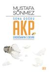 Sona Doğru Akp & Erdoğan'ın &Uuml;&ccedil; Devri