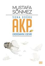 Sona Doğru Akp & Erdoğan'ın Üç Devri