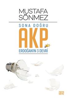 Sona Doğru Akp & Erdoğan'ın Üç Devri