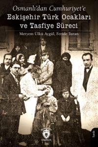 Osmanlı'dan Cumhuriyet'e Eskişehir Türk Ocakları ve Tasfiye Süreci