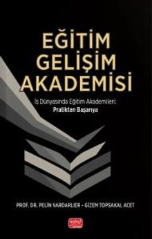 Eğitim Gelişim Akademisi & İş Dünyasında Eğitim Akademileri Pratikten Başarıya