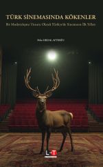Türk Sinemasında Kökenler & Bir Modernleşme Unsuru Olarak Türkiye'de Sinemanın İlk Yılları
