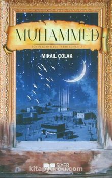 Muhammed (s.a.v.) & Son Peygamber'in Tarihi Romanı 2 - Mikail Çolak