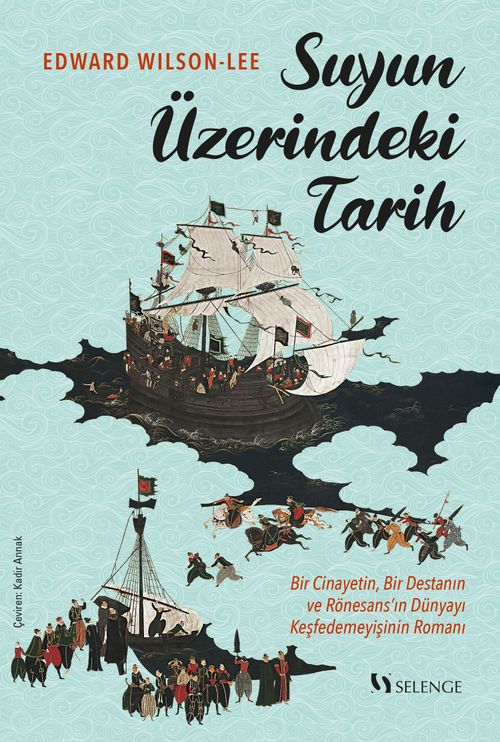 Suyun Üzerindeki Tarih & Bir Cinayetin, Bir Destanın ve Rönesans'ın Dünyayı Keşfedemeyişinin Romanı