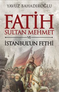 Fatih Sultan Mehmet ve İstanbul’un Fethi (Ciltli)