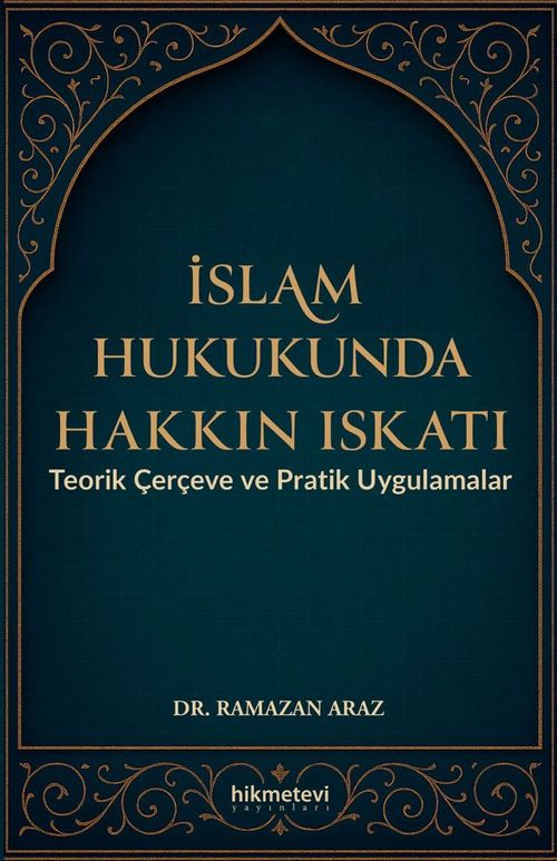 İslam Hukukunda Hakkın Iskatı Teorik Çerçeve ve Pratik Uygulamalar
