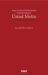 Afgan Türkistanı Edebiyatından Örnek Bir Şahsiyet: Üstad Metin & İnceleme-Şiirler-Sözlük