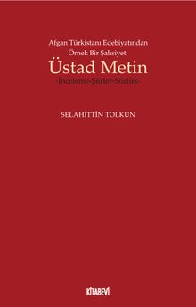 Afgan Türkistanı Edebiyatından Örnek Bir Şahsiyet: Üstad Metin & İnceleme-Şiirler-Sözlük