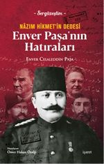Nazım Hikmet'in Dedesi  Enver Paşa'nın Hatıraları