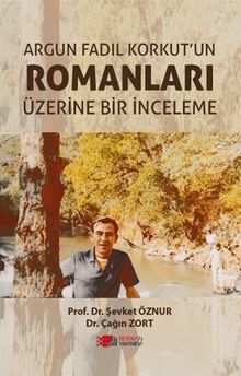 Argun Fadıl Korkut'un Romanları Üzerine Bir İnceleme