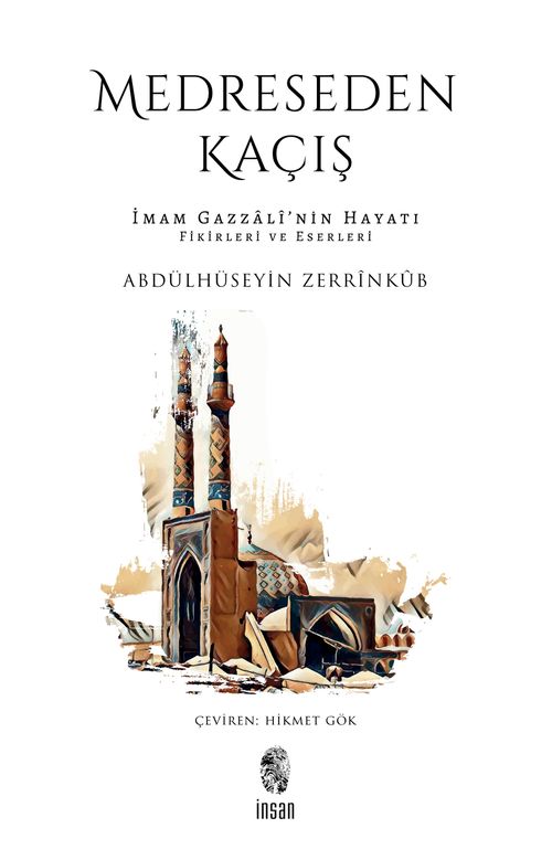 Medreseden Kaçış & İmam Gazzalî'nin Hayatı, Fikirleri ve Eserleri