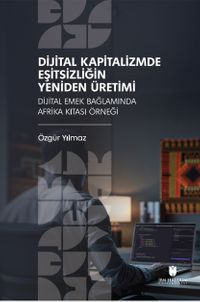 Dijital Kapitalizmde Eşitsizliğin Yeniden Üretimi: Dijital Emek Bağlamında Afrika Kıtası Örneği