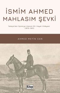 İsmim Ahmed Mahlasım Şevki İskeçe'den Eşme'ye Uzanan Bir Hayat Hikayesi (1870-1921)