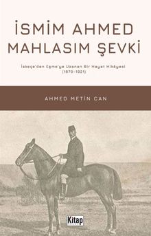 İsmim Ahmed Mahlasım Şevki İskeçe'den Eşme'ye Uzanan Bir Hayat Hikayesi (1870-1921)