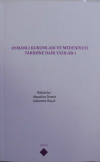 Osmanlı Kurumları ve Medeniyeti Tarihine Dair Yazılar I