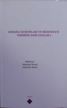 Osmanlı Kurumları ve Medeniyeti Tarihine Dair Yazılar I
