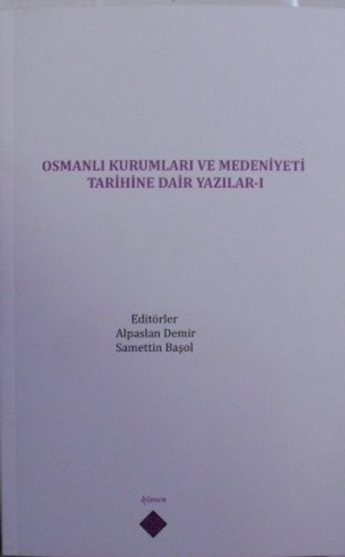 Osmanlı Kurumları ve Medeniyeti Tarihine Dair Yazılar I