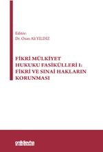 Fikri Mülkiyet Hukuku Fasikülleri I: Fikri ve Sınai Hakların Korunması