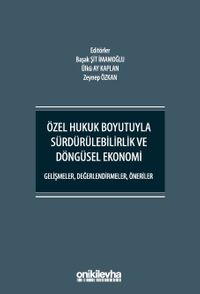 Özel Hukuk Boyutuyla Sürdürülebilirlik ve Döngüsel Ekonomi - Gelişmeler, Değerlendirmeler, Öneriler