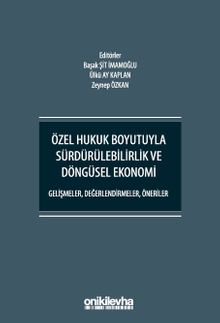 Özel Hukuk Boyutuyla Sürdürülebilirlik ve Döngüsel Ekonomi - Gelişmeler, Değerlendirmeler, Öneriler