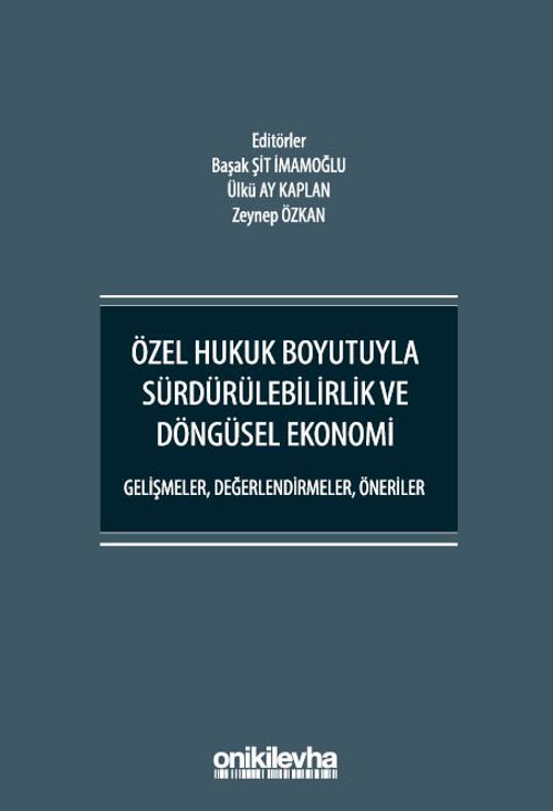 Özel Hukuk Boyutuyla Sürdürülebilirlik ve Döngüsel Ekonomi - Gelişmeler, Değerlendirmeler, Öneriler