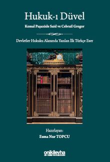 Hukuk-ı Düvel - Devletler Hukuku Alanında Yazılan İlk Türkçe Eser