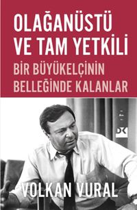 Olağanüstü ve Tam Yetkili & Bir Büyükelçinin Belleğinde Kalanlar