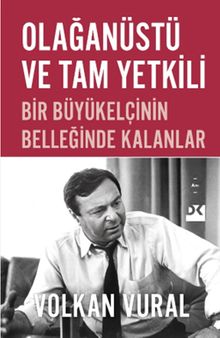 Olağanüstü ve Tam Yetkili & Bir Büyükelçinin Belleğinde Kalanlar