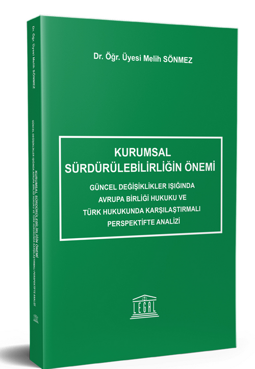 Kurumsal Sürdürülebilirliğin Önemi & Güncel Değişiklikler Işığında Avrupa Birliği Hukuku ve Türk Hukukunda Karşılaştırmalı Perspektifte Analizi 
