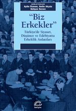 Biz Erkekler & Türkiye'de Siyaset, Düşünce ve Edebiyatta Erkeklik  Anlatıları