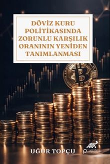 Döviz Kuru Politikasında Zorunlu Karşılık Oranının Yeniden Tanımlanması