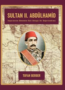 Sultan II. Abdülhamid İmparatorun Dönemine Dair Detaylı Bir Değerlendirme