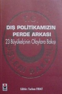 Dış Politikamızın Perde Arkası 23 Büyükelçinin Olaylara Bakışı (11-A-4)