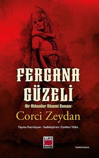 Cihan Hatun Fergana Güzeli & Bir Abbasiler Dönemi Romanı
