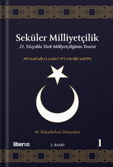 Seküler Milliyetçilik 1: 21. Yüzyılda Türk Milliyetçiliğinin Teorisi