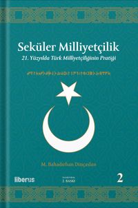 Seküler Milliyetçilik 2: 21. Yüzyılda Türk Milliyetçiliğinin Pratiği