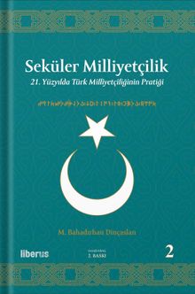 Seküler Milliyetçilik 2: 21. Yüzyılda Türk Milliyetçiliğinin Pratiği